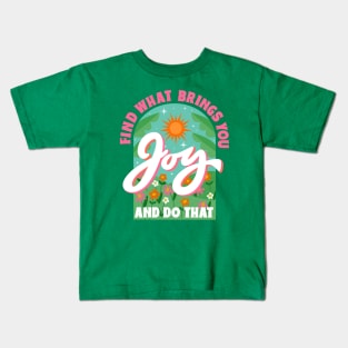 Find What Brings You Joy And Do That Kids T-Shirt